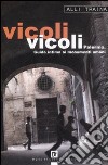 Vicoli vicoli. Palermo. Guida intima ai monumenti umani libro di Traina Alli