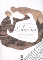 Eufrosina. Carteggio d'amore tra il viceré Marco Antonio Colonna e la giovane baronessa del Miserendino nella Palermo del '500 libro