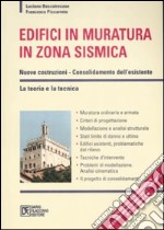 Edifici in muratura in zona sismica. Nuove costruzioni-Consolidamento dell'esistente. La teoria e la tecnica libro