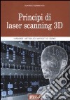 Principi di laser scanning 3D. Ediz. illustrata libro