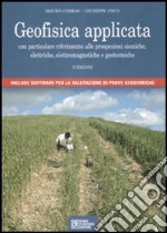 Geofisica applicata. Con particolare riferimento alle prospezioni sismiche, elettriche, elettromagnetiche e geotermiche. Con CD-ROM