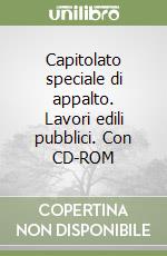 Capitolato speciale di appalto. Lavori edili pubblici. Con CD-ROM