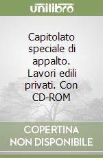 Capitolato speciale di appalto. Lavori edili privati. Con CD-ROM libro