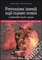 Prevenzione incendi negli impianti termici a combustibili liquidi e gassosi. Guida all'interpretazione e all'applicazione delle norme di settore. Con CD-ROM libro