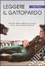 Leggere «Il Gattopardo». Una chiave di lettura originale per un romanzo «ironico, amaro e non privo di cattiveria» libro