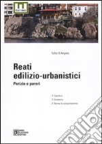 Reati edilizio-urbanistici. Perizie e pareri libro