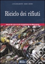 Riciclo dei rifiuti. Analisi del ciclo di vita dei materiali da imballaggio libro