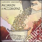 Maccheroni a mezzogiorno. Ediz. illustrata libro