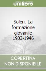 Soleri. La formazione giovanile 1933-1946 libro