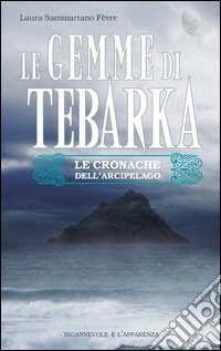 Le gemme di Tebarka. Le cronache dell'arcipelago libro