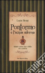 Pontormo e l'acqua udorosa. Intrighi e amore, lusso e delitto, arte e passione libro