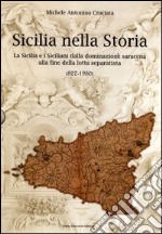 Sicilia nella storia. La Sicilia e i Siciliani dalla dominazione saracena alla fine della lotta separatista (827-1950) libro