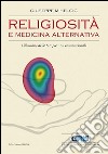 Religiosità e medicina alternativa. L'illusione delle terapie non convenzionali libro di Mihelcic Giuseppe