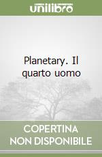 Planetary. Il quarto uomo (2) libro