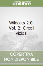 Wildcats 2.0. Vol. 2: Circoli viziosi