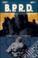 La macchina universale. Hellboy presenta B.P.R.D.. Vol. 6 libro