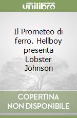 Il Prometeo di ferro. Hellboy presenta Lobster Johnson libro