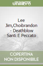 Lee Jim,Choibrandon - Deathblow Santi E Peccato libro