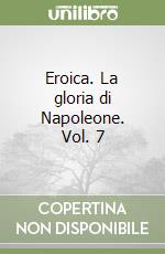 Eroica. La gloria di Napoleone. Vol. 7 libro