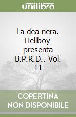 La dea nera. Hellboy presenta B.P.R.D.. Vol. 11 libro