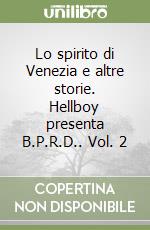 Lo spirito di Venezia e altre storie. Hellboy presenta B.P.R.D.. Vol. 2 libro