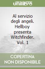 Al servizio degli angeli. Hellboy presenta Witchfinder. Vol. 1 libro