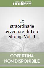 Le straordinarie avventure di Tom Strong. Vol. 1