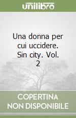 Una donna per cui uccidere. Sin city. Vol. 2 libro