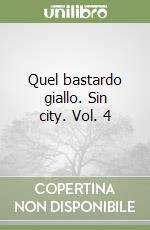 Quel bastardo giallo. Sin city. Vol. 4 libro