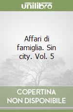 Affari di famiglia. Sin city. Vol. 5