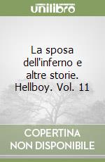 La sposa dell'inferno e altre storie. Hellboy. Vol. 11 libro