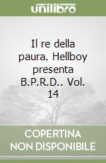 Il re della paura. Hellboy presenta B.P.R.D.. Vol. 14 libro