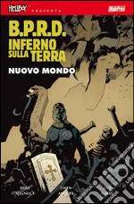 B.P.R.D. Inferno sulla Terra. Vol. 1: Nuovo mondo libro