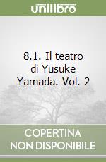 8.1. Il teatro di Yusuke Yamada. Vol. 2