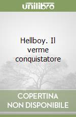 Hellboy. Il verme conquistatore libro