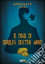 Lovecraft. Il caso di Charles Dexter Ward libro