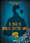 Lovecraft. Il caso di Charles Dexter Ward libro