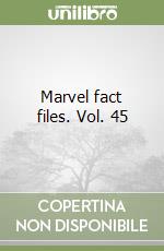 Marvel fact files. Vol. 45 libro