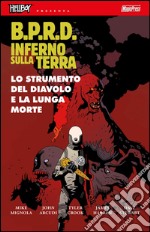 B.P.R.D. Inferno sulla Terra. Vol. 4: Lo strumento del diavolo e la lunga morte libro