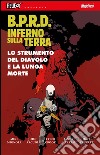 B.P.R.D. Inferno sulla Terra. Vol. 4: Lo strumento del diavolo e la lunga morte libro