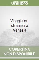 Viaggiatori stranieri a Venezia libro