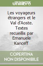 Les voyageurs étrangers et le Val d'Aoste. Textes recueillis par Emanuele Kanceff libro
