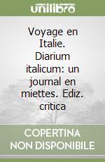 Voyage en Italie. Diarium italicum: un journal en miettes. Ediz. critica libro