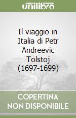 Il viaggio in Italia di Petr Andreevic Tolstoj (1697-1699) libro