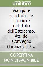 Viaggio e scrittura. Le straniere nell'Italia dell'Ottocento. Atti del Convegno (Firenze, 5-7 dicembre 1986) libro