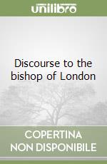 Discourse to the bishop of London