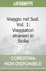 Viaggio nel Sud. Vol. 1: Viaggiatori stranieri in Sicilia libro