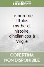 Le nom de l'Italie: mythe et histoire, d'hellanicos à Virgile libro