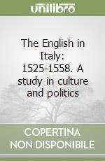 The English in Italy: 1525-1558. A study in culture and politics