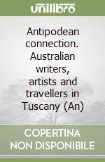 Antipodean connection. Australian writers, artists and travellers in Tuscany (An)